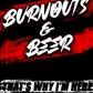 Burnouts and Beer That's Why I'm Here funny racing design by Car Chix