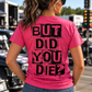 Woman wearing dark pink But Did You Die T-shirt with black distressed back graphic at a drag racing event by Car Chix