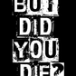 But Did You Die? distressed bold lettering T-shirt back graphic artwork by Car Chix for racing, motorsports and gearhead apparel