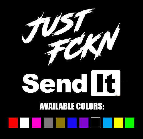 JUST FCKN SEND IT Vinyl Decal