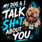 My Dog & I Talk Sh*t About You neon blue Prodigy American Bully shirt design by Car Chix