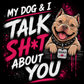 My Dog & I Talk Sh*t About You neon pink Prodigy American Bully shirt design by Car Chix