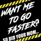 Want Me to Go Faster So Did Your Mom funny racing T-shirt design by Car Chix