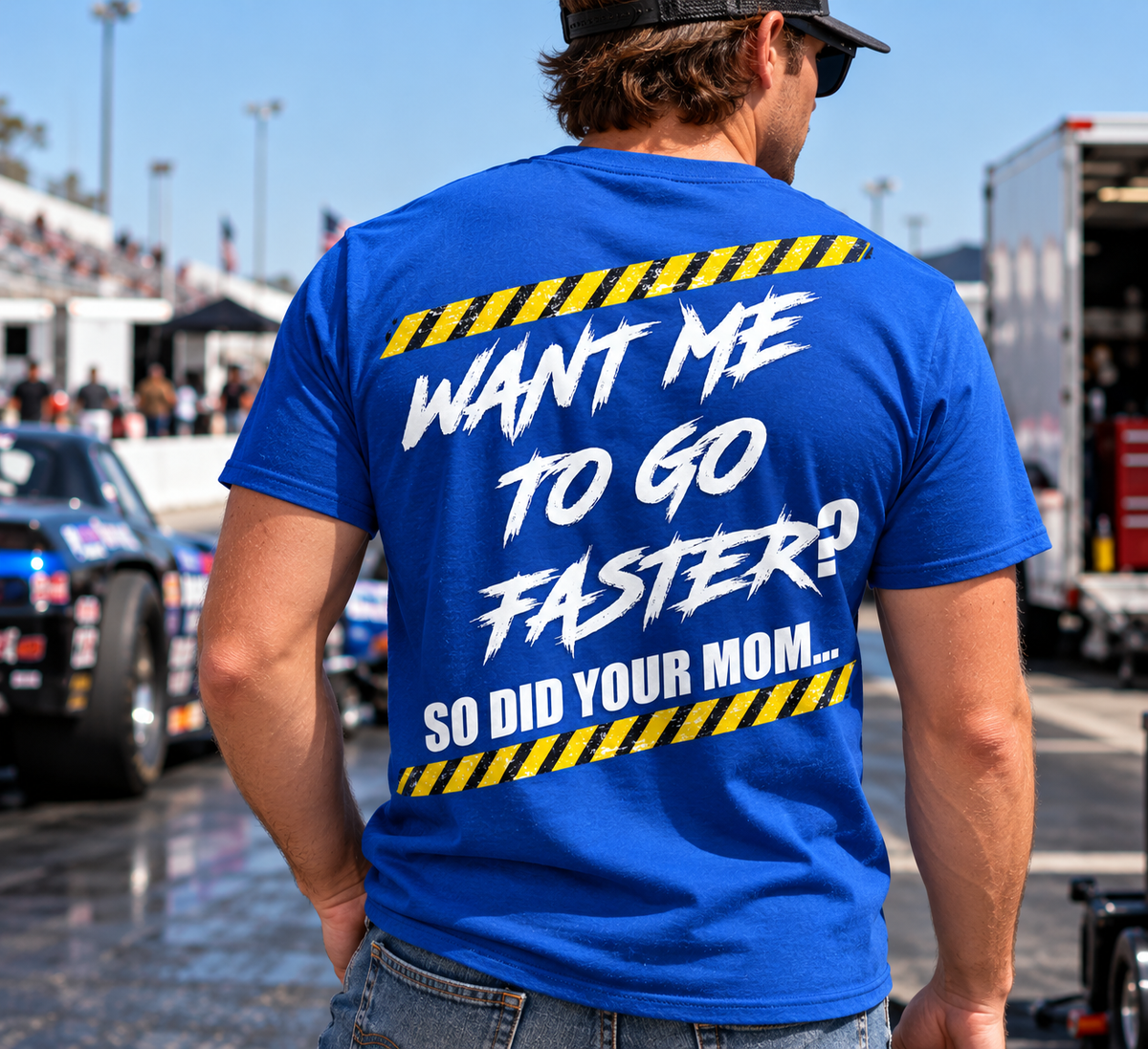Man wearing blue Want Me to Go Faster So Did Your Mom racing T-shirt by Car Chix