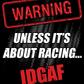 Car Chix Warning Unless It's About Racing IDGAF original T-shirt graphic featuring distressed red and white lettering with a bold warning sign design.