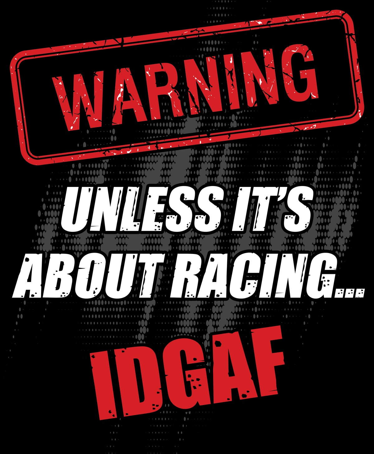 Car Chix Warning Unless It's About Racing IDGAF original T-shirt graphic featuring distressed red and white lettering with a bold warning sign design.