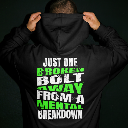 Just One Broken Bolt Away from a Mental Breakdown Hoodie - Black
