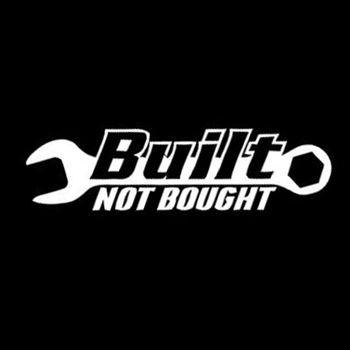 Built Not Bought Decal